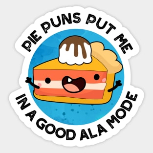 Pie Puns Put Me In A Good Ala-mode Cute Food Pun Sticker